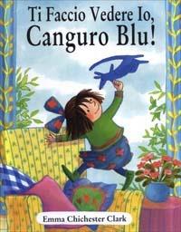 Ti faccio vedere io, Canguro Blu! - Emma Chichester Clark - Libro AER 2003 | Libraccio.it