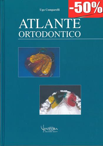 Atlante ortodontico - Ugo Comparelli - Libro Futura Publishing Society 1999 | Libraccio.it
