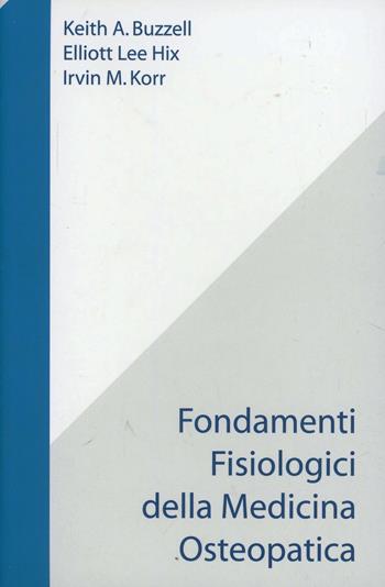Fondamenti fisiologici della medicina osteopatica - Irvin Korr, Keith A. Buzzell, Lee Hix Elliott - Libro Futura Publishing Society 2001 | Libraccio.it