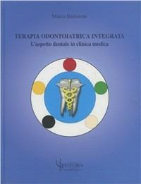 Terapia odontoiatrica integrata. L'aspetto dentale in clinica medica - Marco Battistoni - Libro Futura Publishing Society 2000 | Libraccio.it