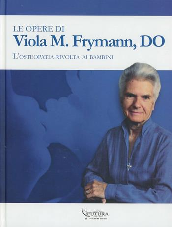 Le opere - Viola M. Frymann - Libro Futura Publishing Society 2009 | Libraccio.it