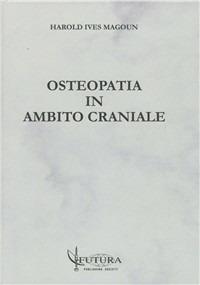 Osteopatia in ambito craniale - Harold Ives Magoun - Libro Futura Publishing Society 2008 | Libraccio.it