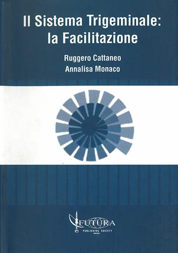 Il sistema trigeminale: la facilitazione - Ruggero Cattaneo, Annalisa Monaco - Libro Futura Publishing Society 2007 | Libraccio.it