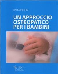 Un approccio osteopatico per i bambini - Jane E. Carreiro - Libro Futura Publishing Society 2008 | Libraccio.it