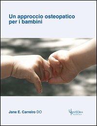 Un approccio osteopatico per i bambini - Jane E. Carreiro - Libro Futura Publishing Society 2013 | Libraccio.it