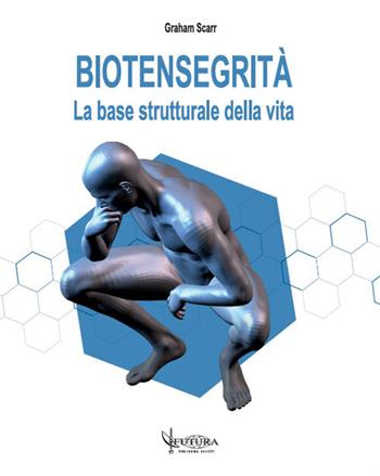 Biotensegrità. La base strutturale della vita - Graham Scarr - Libro Futura Publishing Society 2020 | Libraccio.it