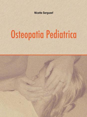 Osteopatia pediatrica - Nicette Sergueef - Libro Futura Publishing Society 2018 | Libraccio.it