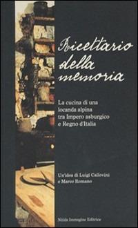 Ricettario della memoria. La cucina di una locanda alpina tra impero asburgico e Regno d'Italia  - Libro Nitida Immagine 2008, Nitida ethnos | Libraccio.it