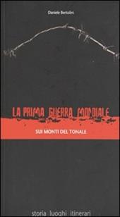 La prima guerra mondiale sui monti del Tonale. Storia, luoghi, itinerari