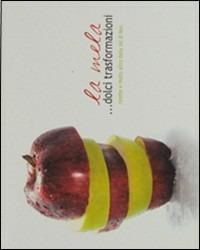 La mela... Dolci trasformazioni. Ricette e molto altro dalla Val di Non  - Libro Nitida Immagine 2008 | Libraccio.it