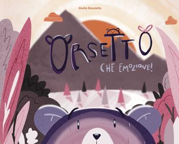 Orsetto che emozione - Giulia Bossiello - Libro Nitida Immagine 2022 | Libraccio.it