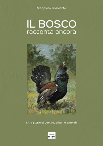 Il bosco racconta ancora. Altre storie di uomini, alberi e animali. Ediz. illustrata - Gianpiero Andreatta - Libro Nitida Immagine 2023 | Libraccio.it