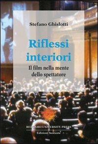Riflessi interiori. Il film nella mente dello spettatore - Stefano Ghislotti - Libro Sestante 2003, Bergamo University Press | Libraccio.it