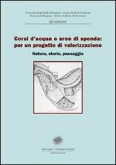 Corsi d'acqua e aree di sponda: per un progetto di valorizzazione. Natura, storia e paesaggi