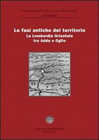 Le fasi antiche del territorio. La Lombardia orientale tra Adda e Oglio  - Libro Sestante 2003, Quaderni CST | Libraccio.it