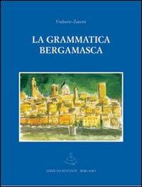 La grammatica bergamasca - Umberto Zanetti - Libro Sestante 2004, Ricerca | Libraccio.it
