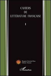 Cahiers de littérature française. Vol. 1  - Libro Sestante 2005, Bergamo University Press | Libraccio.it