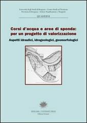 Corsi d'acqua e aree di sponda: per un progetto di valorizzazione. Aspetti idraulici, idrogeologici, geomorfologici