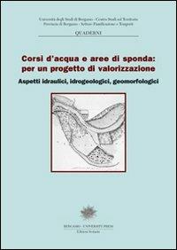 Corsi d'acqua e aree di sponda: per un progetto di valorizzazione. Aspetti idraulici, idrogeologici, geomorfologici  - Libro Sestante 2004, Quaderni CST | Libraccio.it