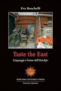 Taste the East. Linguaggi e forme dell'Ostalgie - E. Banchelli - Libro Sestante 2006, Bergamo University Press | Libraccio.it