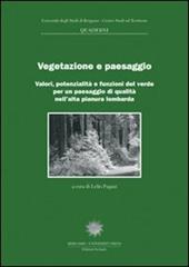 Vegetazione e paesaggio. Valori, potenzialità e funzioni del verde per un paesaggio di qualità nell'alta pianura lombarda