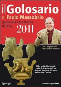 Il golosario 2011. Guida alle cose buone d'Italia - Paolo Massobrio - Libro Comunica 2010 | Libraccio.it