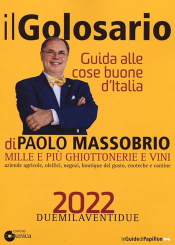 Il golosario 2022. Guida alle cose buone d'Italia - Paolo Massobrio - Libro Comunica 2021, Le guide | Libraccio.it