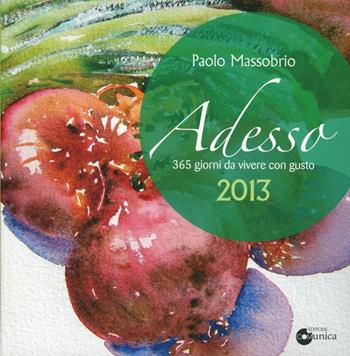 Adesso 2013. 365 giorni da vivere con gusto - Paolo Massobrio - Libro Comunica 2012 | Libraccio.it