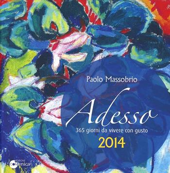 Adesso 2014. 365 giorni da vivere con gusto - Paolo Massobrio - Libro Comunica 2013 | Libraccio.it