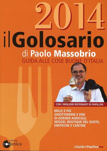 Il golosario 2014. Guida alle cose buone d'Italia - Paolo Massobrio - Libro Comunica 2013 | Libraccio.it