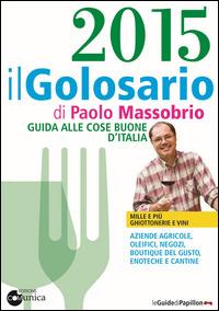 Il golosario 2015. Guida alle cose buone d'Italia - Paolo Massobrio - Libro Comunica 2014 | Libraccio.it