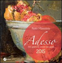 Adesso 2015. 365 giorni da vivere con gusto - Paolo Massobrio - Libro Comunica 2014 | Libraccio.it