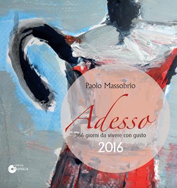 Adesso 2016. 366 giorni da vivere con gusto - Paolo Massobrio - Libro Comunica 2015 | Libraccio.it