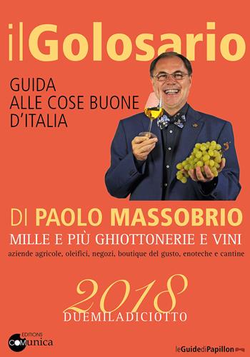 Il golosario 2018. Guida alle cose buone d'Italia - Paolo Massobrio - Libro Comunica 2017 | Libraccio.it