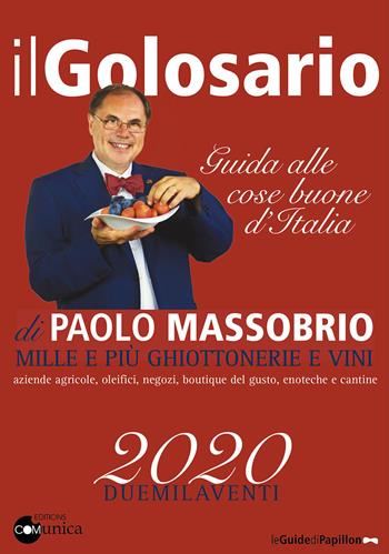 Il golosario 2020. Guida alle cose buone d'Italia - Paolo Massobrio - Libro Comunica 2019, Le guide | Libraccio.it