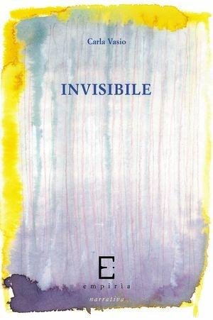 Invisibile - Carla Vasio - Libro Edizioni Empiria Ass. Cult. 2011, Euforbia | Libraccio.it