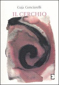 Il cerchio - Gaja Cenciarelli - Libro Edizioni Empiria Ass. Cult. 2003, Le felci di narrativa | Libraccio.it