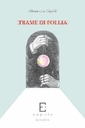 Trame di follia - Alessandra Fagioli - Libro Edizioni Empiria Ass. Cult. 2005, Euforbia | Libraccio.it