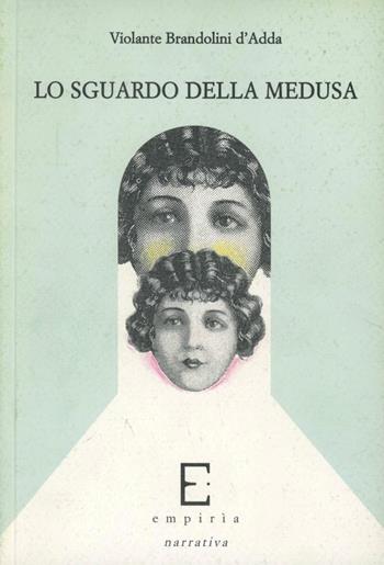 Lo sguardo della medusa - Violante Brandolini D'Adda - Libro Edizioni Empiria Ass. Cult. 2005, Euforbia | Libraccio.it