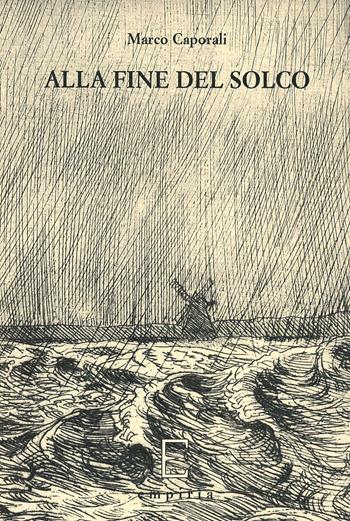 Alla fine del solco - Marco Caporali - Libro Edizioni Empiria Ass. Cult. 2007, Sassifraga | Libraccio.it