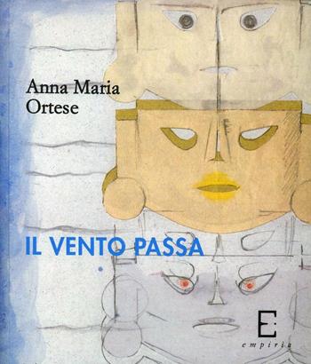 Il vento passa - Anna Maria Ortese - Libro Edizioni Empiria Ass. Cult. 2008, Riprese | Libraccio.it