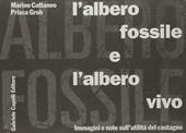 L'albero fossile e l'albero vivo. Immagini e note sull'utilità del castagno