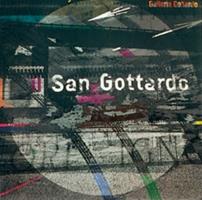 Il San Gottardo. Il San Gottardo come ventre, il San Gottardo come cuore, il San Gottardo come arteria, il San Gottardo come cervello  - Libro GCE 2004, GCE. Gottardo | Libraccio.it