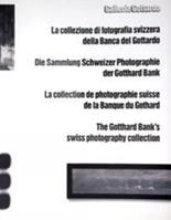 La collezione di fotografia svizzera della Banca del Gottardo - Guido Magnaguagno - Libro GCE 2004, GCE. Gottardo | Libraccio.it