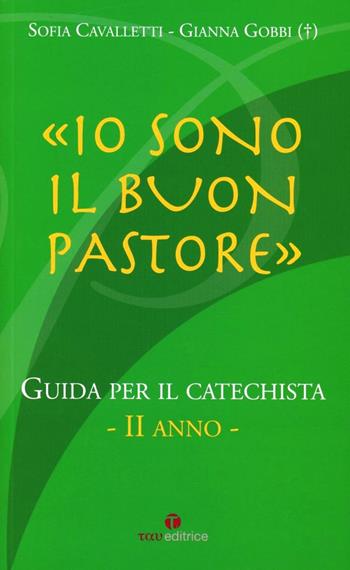 Io sono il buon pastore. II anno. Guida - Sofia Cavalletti, Gianna Gobbi - Libro Tau 2007, Catechesi buon pastore | Libraccio.it