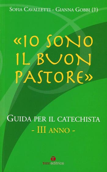 Io sono il buon pastore. III anno. Guida - Sofia Cavalletti, Gianna Gobbi - Libro Tau 2007 | Libraccio.it