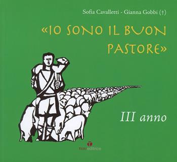 Io sono il buon pastore. III anno. Album - Sofia Cavalletti, Gianna Gobbi - Libro Tau 2007, Catechesi buon pastore | Libraccio.it