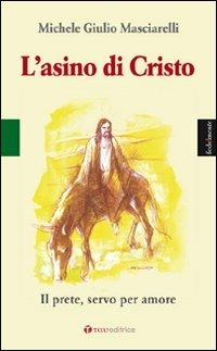 L'asino di Cristo. Il prete, servo per amore - Michele Giulio Masciarelli - Libro Tau 2010, Fedelmente | Libraccio.it