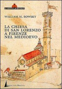 La chiesa di San Lorenzo a Firenze nel Medioevo. Scorci archivistici - William M. Bowsky - Libro Edizioni della Meridiana 1999, Quaderni laurenziani | Libraccio.it