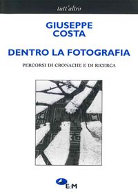 Dentro la fotografia. Percorsi di cronache e di ricerche - Giuseppe Costa - Libro Edizioni della Meridiana 2003, Tutt'altro. Fotografia | Libraccio.it